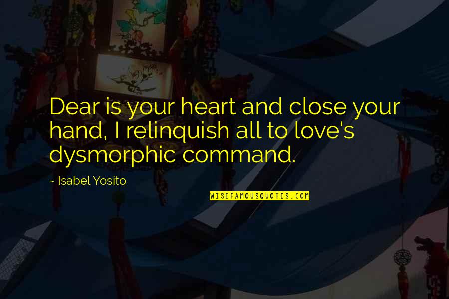 Terpning Signals Quotes By Isabel Yosito: Dear is your heart and close your hand,