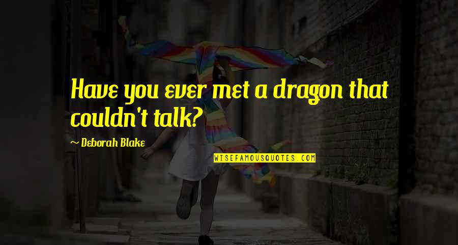 Terrace Martin Quotes By Deborah Blake: Have you ever met a dragon that couldn't