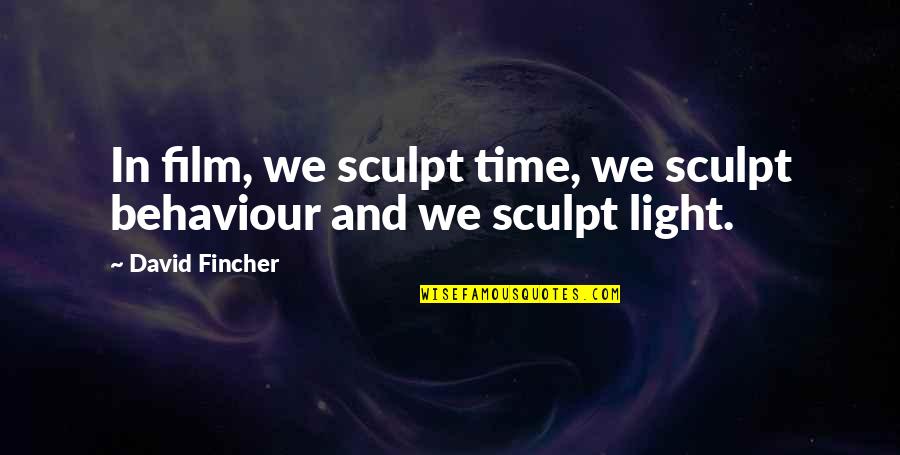 Terraforming Venus Quotes By David Fincher: In film, we sculpt time, we sculpt behaviour