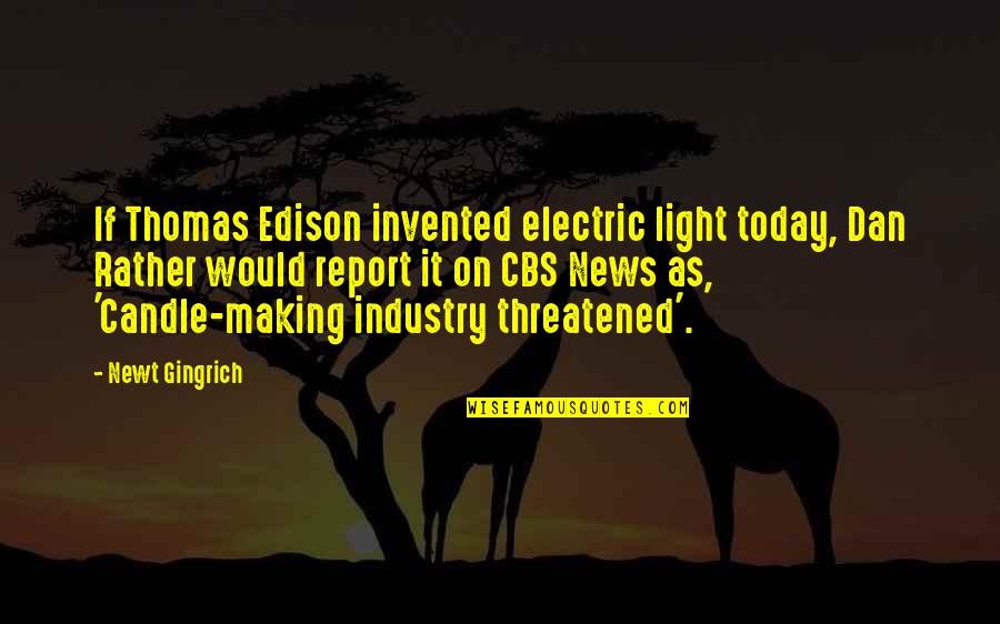 Terraria Videos Quotes By Newt Gingrich: If Thomas Edison invented electric light today, Dan