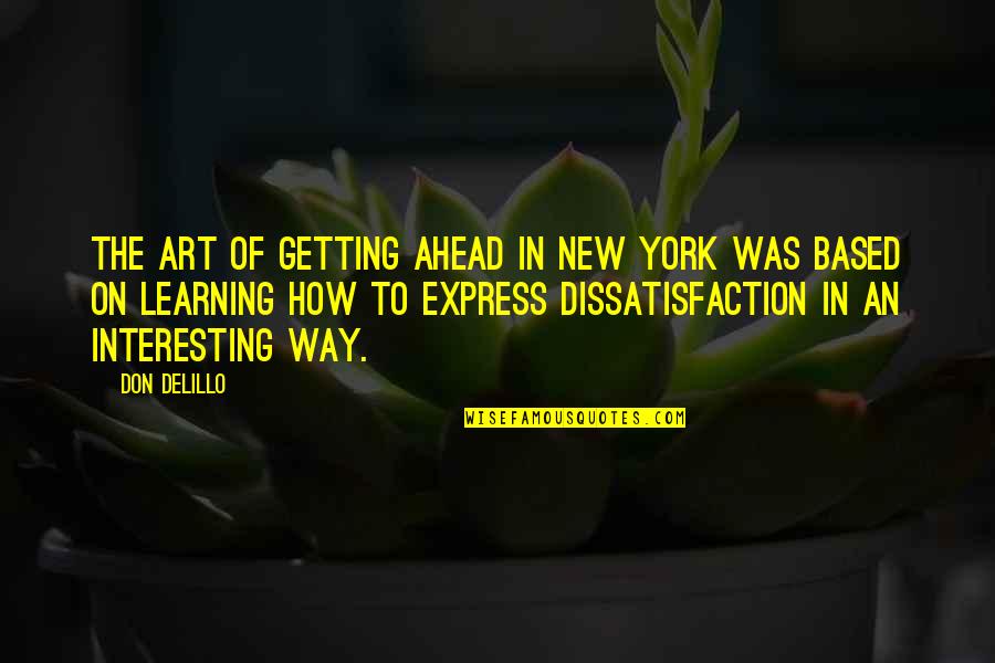 Terrible Advice Quotes By Don DeLillo: The art of getting ahead in New York