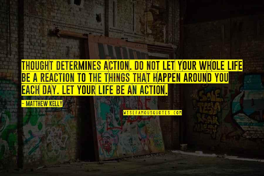 Terridied Quotes By Matthew Kelly: Thought determines action. Do not let your whole