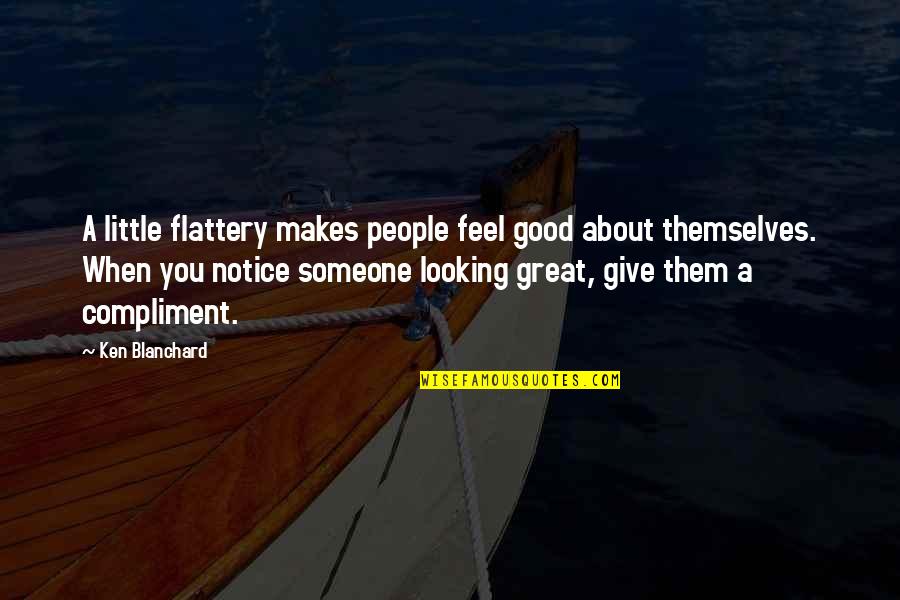 Terrifiedly Quotes By Ken Blanchard: A little flattery makes people feel good about