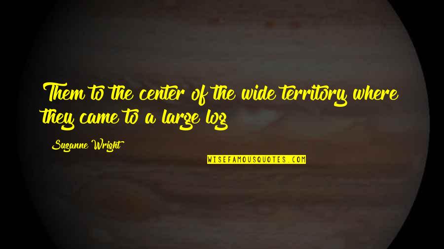 Territory Of Us Quotes By Suzanne Wright: Them to the center of the wide territory