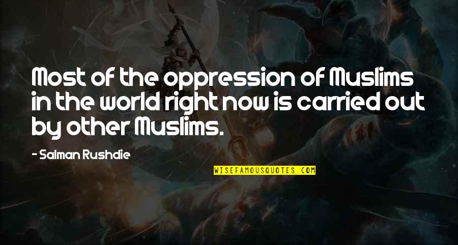 Terrorism And Religion Quotes By Salman Rushdie: Most of the oppression of Muslims in the