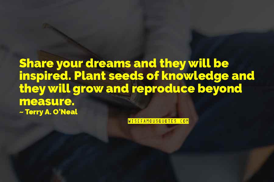 Terry O Quotes By Terry A. O'Neal: Share your dreams and they will be inspired.