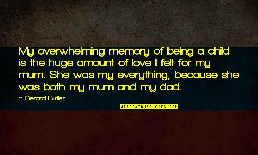 Terry Soul Quotes By Gerard Butler: My overwhelming memory of being a child is