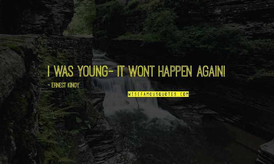 Terschan Quotes By Ernest Kinoy: I was young- it wont happen again!