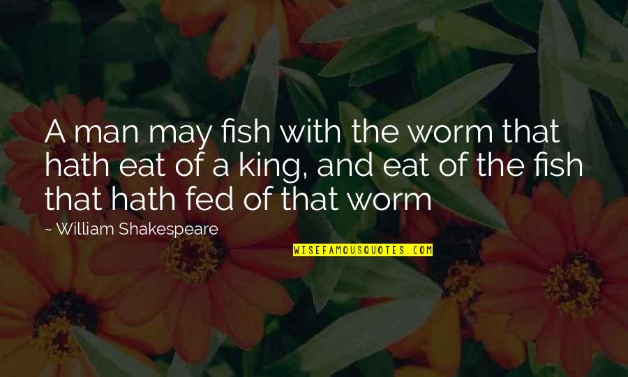 Terschelling Quotes By William Shakespeare: A man may fish with the worm that