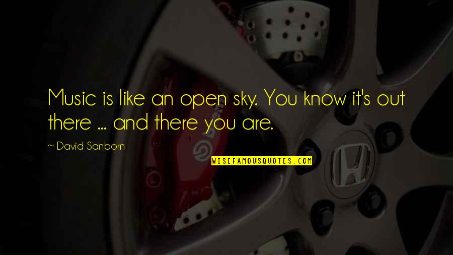 Tersedia Di Quotes By David Sanborn: Music is like an open sky. You know