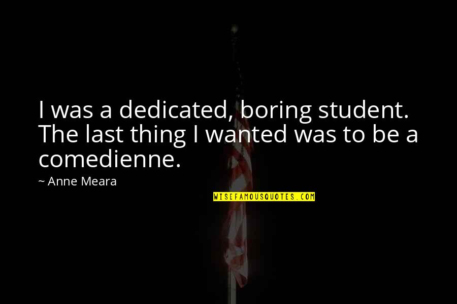 Tersisih Seorang Quotes By Anne Meara: I was a dedicated, boring student. The last