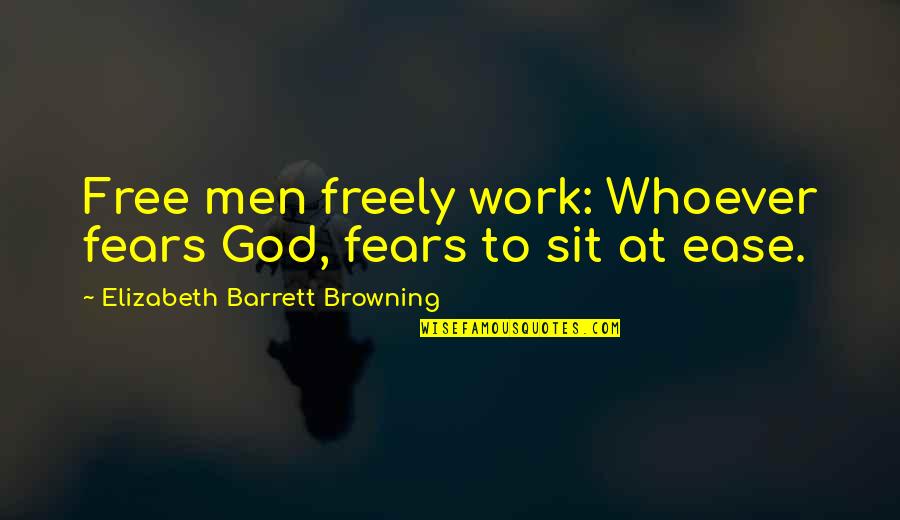 Tertiary Prevention Quotes By Elizabeth Barrett Browning: Free men freely work: Whoever fears God, fears