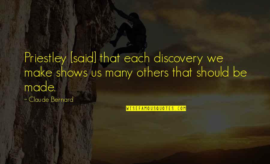 Tertulia Algarvia Quotes By Claude Bernard: Priestley [said] that each discovery we make shows