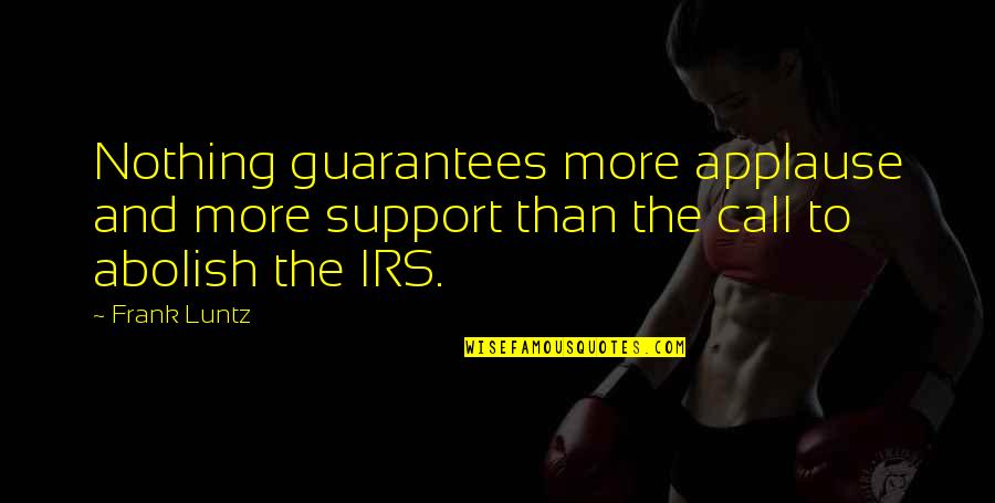 Tertulis Kisa Quotes By Frank Luntz: Nothing guarantees more applause and more support than