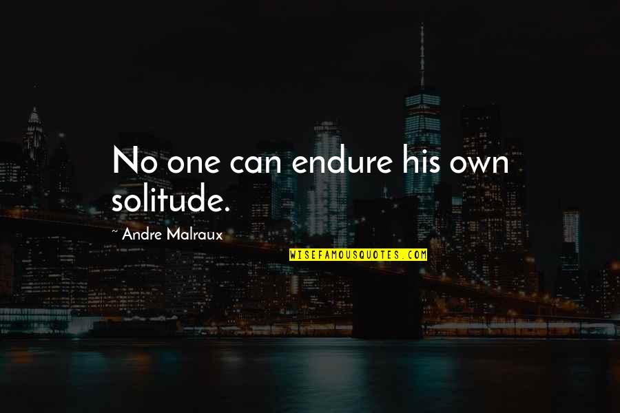 Tertutup Pintu Quotes By Andre Malraux: No one can endure his own solitude.