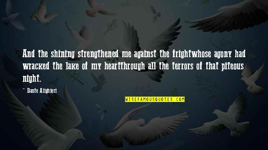 Tertutup Pintu Quotes By Dante Alighieri: And the shining strengthened me against the frightwhose