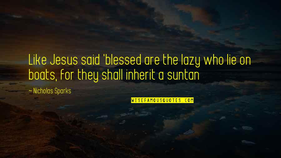 Teruyuki Okazaki Quotes By Nicholas Sparks: Like Jesus said 'blessed are the lazy who