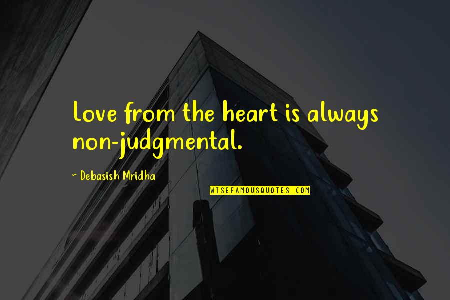 Tervalampi Quotes By Debasish Mridha: Love from the heart is always non-judgmental.