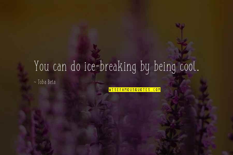 Terwijl Synoniem Quotes By Toba Beta: You can do ice-breaking by being cool.