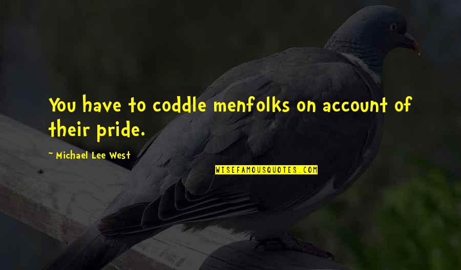 Tess And Carlos Quotes By Michael Lee West: You have to coddle menfolks on account of