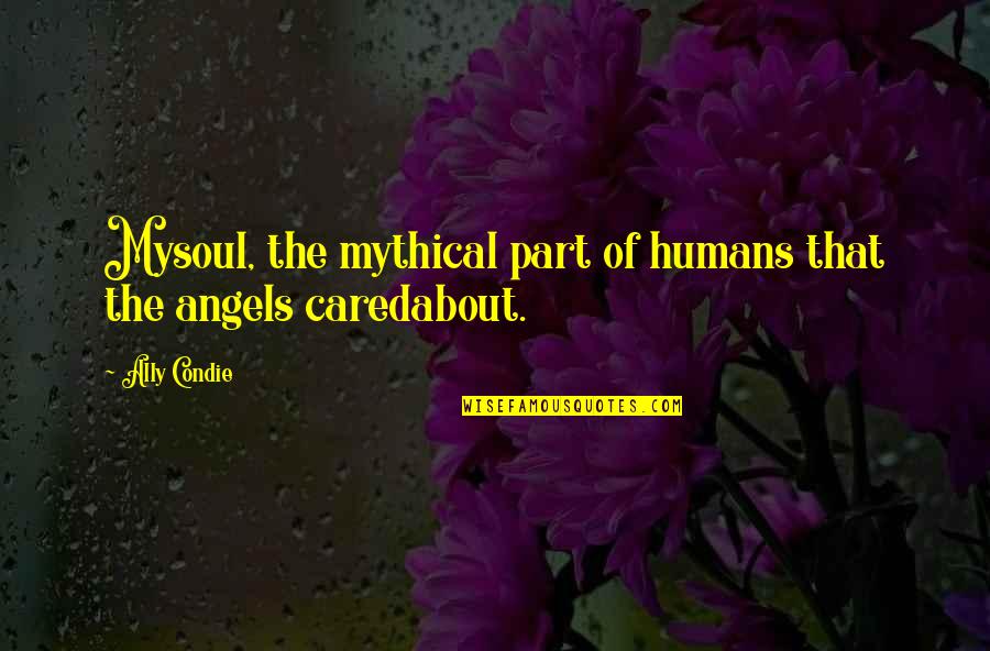 Tessaiga Quotes By Ally Condie: Mysoul, the mythical part of humans that the