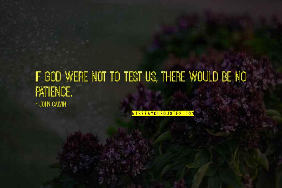 Test From God Quotes By John Calvin: If God were not to test us, there