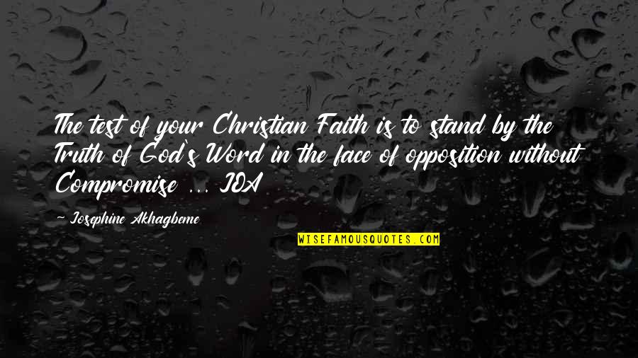 Test From God Quotes By Josephine Akhagbeme: The test of your Christian Faith is to