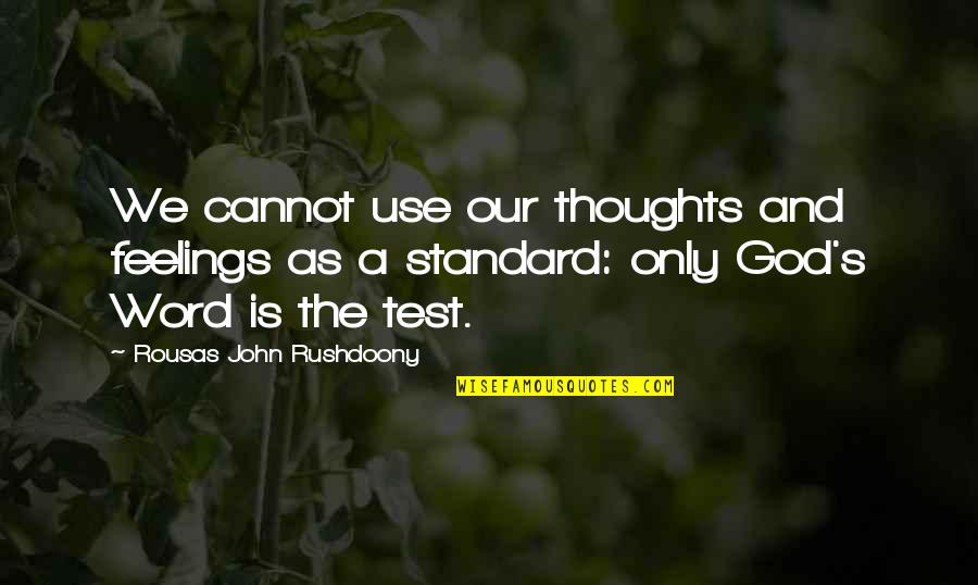 Test From God Quotes By Rousas John Rushdoony: We cannot use our thoughts and feelings as