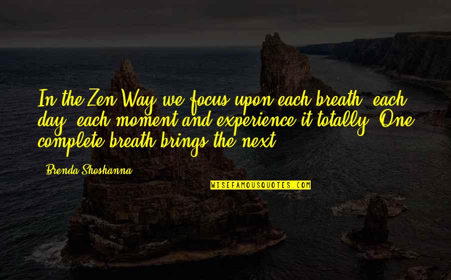 Testament Of Youth Quotes By Brenda Shoshanna: In the Zen Way we focus upon each