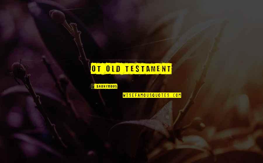 Testament Quotes By Anonymous: OT Old Testament