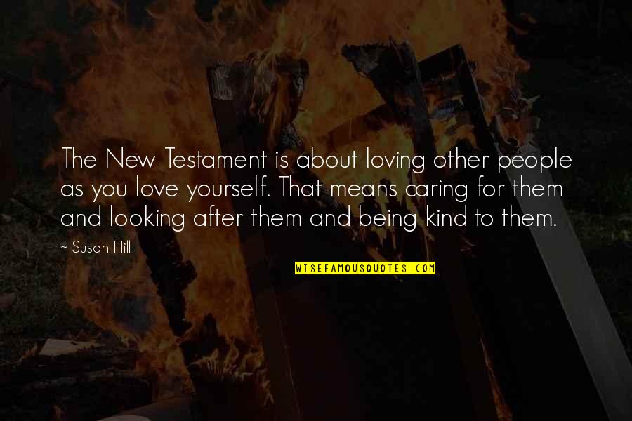 Testament Quotes By Susan Hill: The New Testament is about loving other people