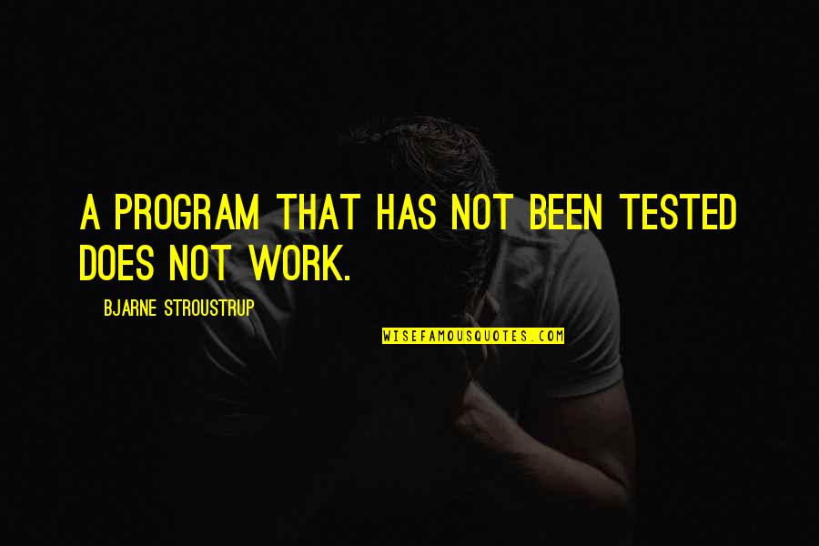 Testitis Quotes By Bjarne Stroustrup: A program that has not been tested does