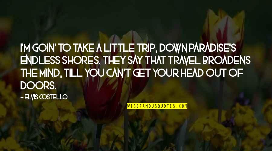 Testitis Quotes By Elvis Costello: I'm goin' to take a little trip, down