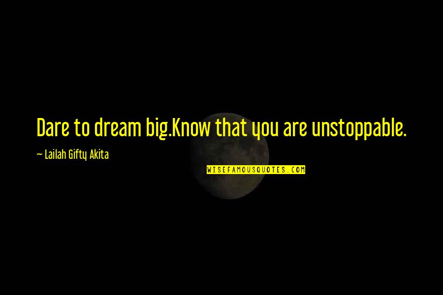 Testosteronul Quotes By Lailah Gifty Akita: Dare to dream big.Know that you are unstoppable.