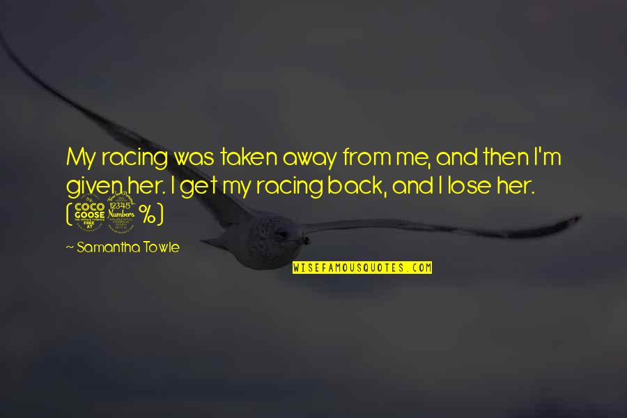 Tests And Trials Quotes By Samantha Towle: My racing was taken away from me, and