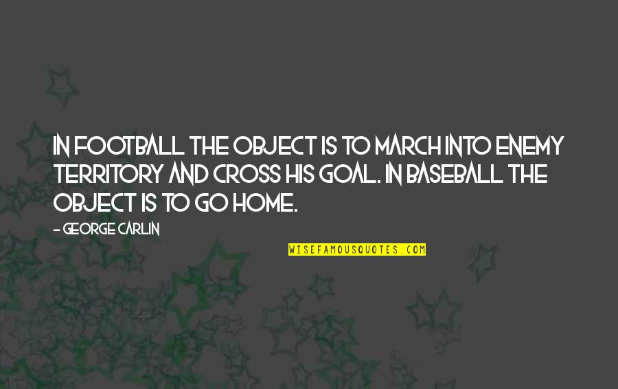 Teteh Banguras Birthplace Quotes By George Carlin: In football the object is to march into