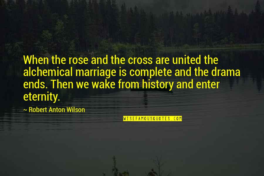 Tetradecane Quotes By Robert Anton Wilson: When the rose and the cross are united