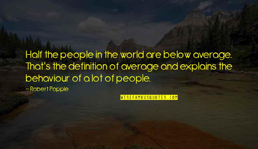 Tetradecane Quotes By Robert Popple: Half the people in the world are below