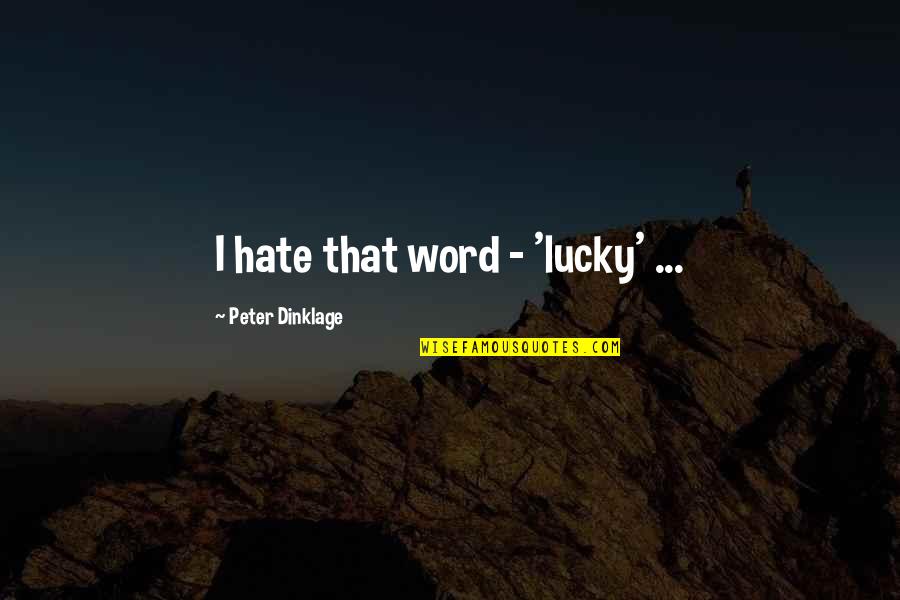 Tetsuhiro Hokama Quotes By Peter Dinklage: I hate that word - 'lucky' ...