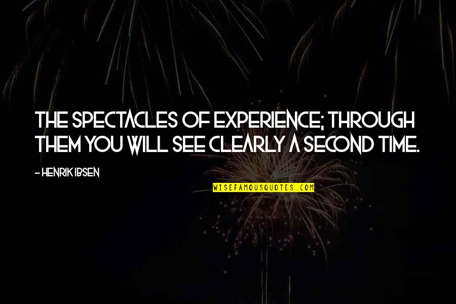 Tetsuko Muscle Quotes By Henrik Ibsen: The spectacles of experience; through them you will