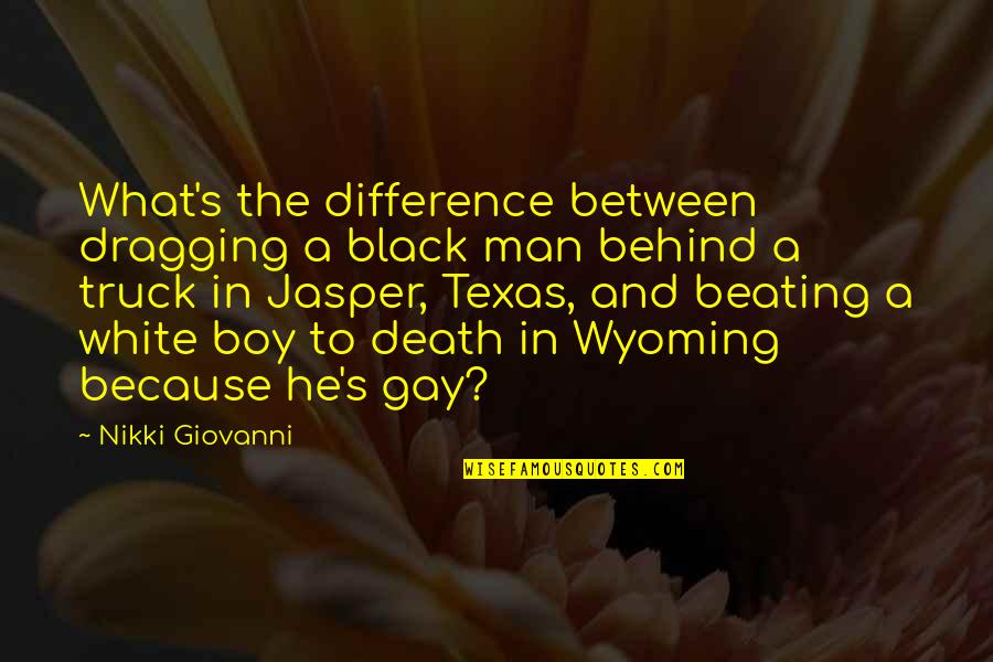 Texas's Quotes By Nikki Giovanni: What's the difference between dragging a black man