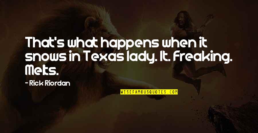 Texas's Quotes By Rick Riordan: That's what happens when it snows in Texas