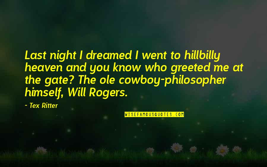 Tex's Quotes By Tex Ritter: Last night I dreamed I went to hillbilly