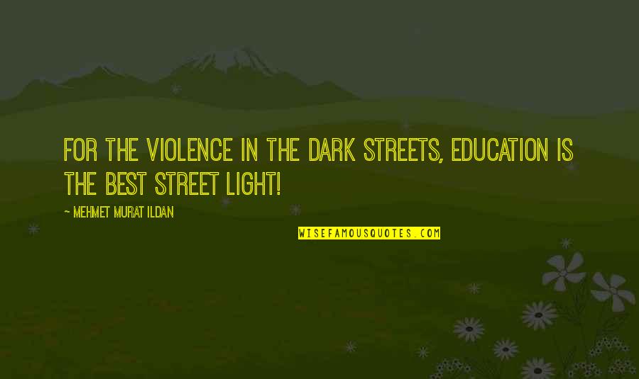 Text Message Of Love Quotes By Mehmet Murat Ildan: For the violence in the dark streets, education