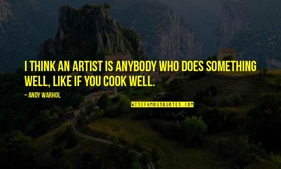 Texturizing Bangs Quotes By Andy Warhol: I think an artist is anybody who does