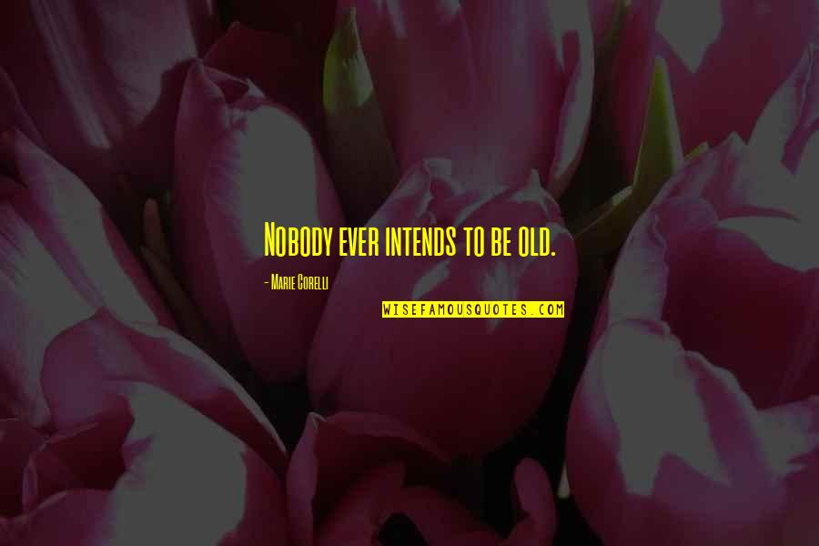 Texturizing Bangs Quotes By Marie Corelli: Nobody ever intends to be old.