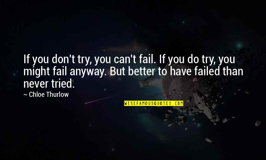 Tezgaha Quotes By Chloe Thurlow: If you don't try, you can't fail. If