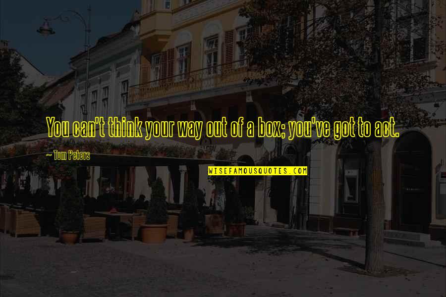 Tezgaha Quotes By Tom Peters: You can't think your way out of a