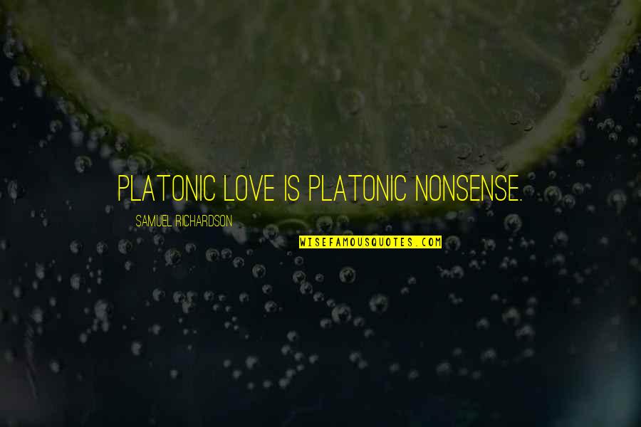 Tezukas Phoenix Quotes By Samuel Richardson: Platonic love is platonic nonsense.