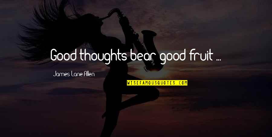 Tfs Alucard Quotes By James Lane Allen: Good thoughts bear good fruit ...
